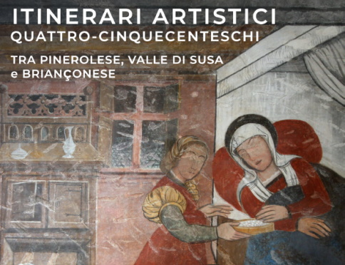 Itinerari artistici Quattro-Cinquecenteschi tra Pinerolese, Valle di Susa e Briançonese”